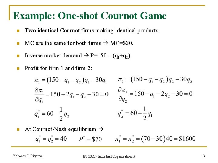 Example: One-shot Cournot Game n Two identical Cournot firms making identical products. n MC