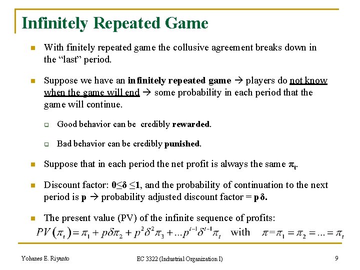 Infinitely Repeated Game n With finitely repeated game the collusive agreement breaks down in
