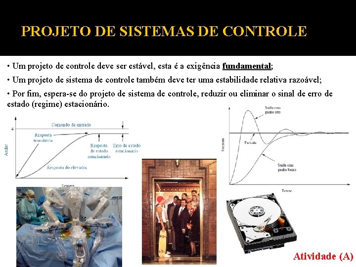 PROJETO DE SISTEMAS DE CONTROLE • Um projeto de controle deve ser estável, esta