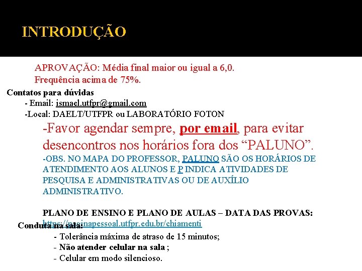 INTRODUÇÃO APROVAÇÃO: Média final maior ou igual a 6, 0. Frequência acima de 75%.