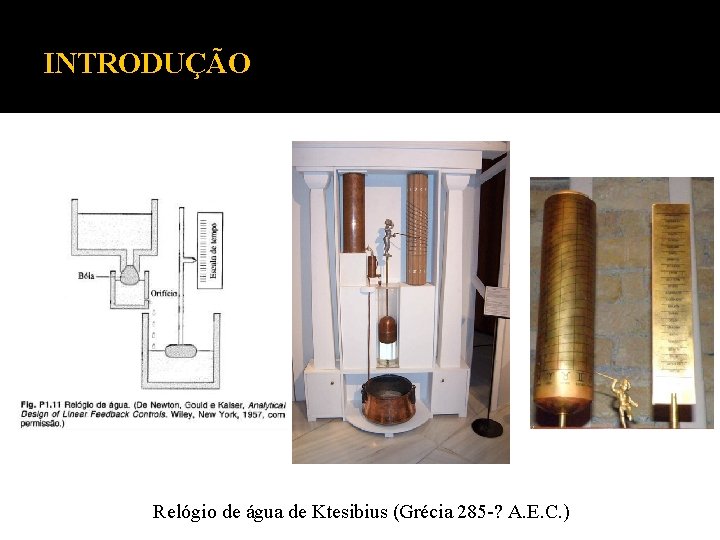 INTRODUÇÃO Relógio de água de Ktesibius (Grécia 285 -? A. E. C. ) 