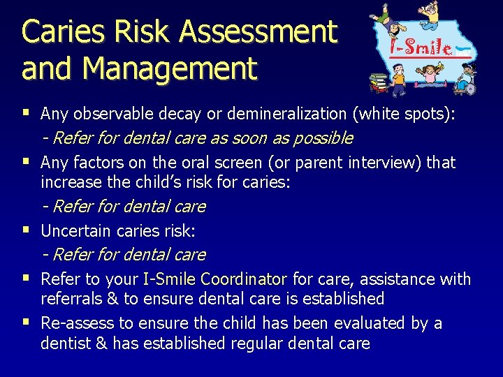 Caries Risk Assessment and Management § Any observable decay or demineralization (white spots): -