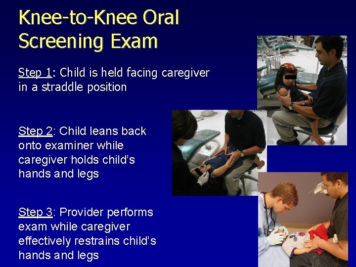 Knee-to-Knee Oral Screening Exam Step 1: Child is held facing caregiver in a straddle