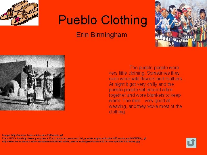 Pueblo Clothing Erin Birmingham The pueblo people wore very little clothing. Sometimes they even