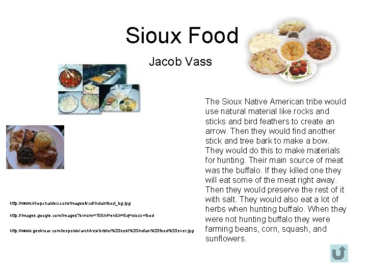 Sioux Food Jacob Vass http: //www. khopchaideu. com/images/kcd/indainfood_bg. jpg http: //images. google. com/images? svnum=10&hl=en&lr=&q=sioux+food Sioux Food Jacob Vass http: //www. khopchaideu. com/images/kcd/indainfood_bg. jpg http: //images. google. com/images? svnum=10&hl=en&lr=&q=sioux+food