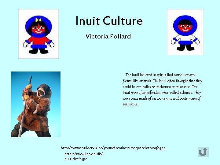 Inuit Culture Victoria Pollard The Inuit believed in spirits that came in many forms,