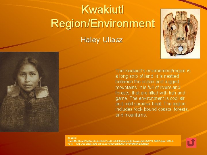 Kwakiutl Region/Environment Haley Uliasz The Kwakiutl’s environment/region is a long strip of land. It