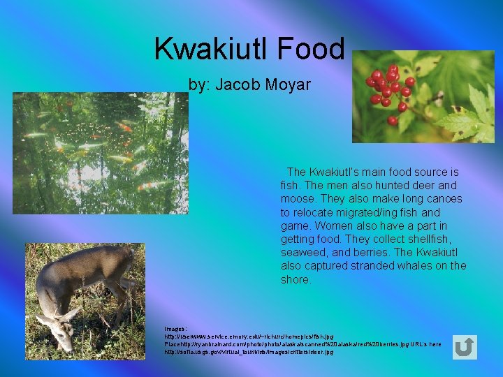 Kwakiutl Food by: Jacob Moyar The Kwakiutl’s main food source is fish. The men