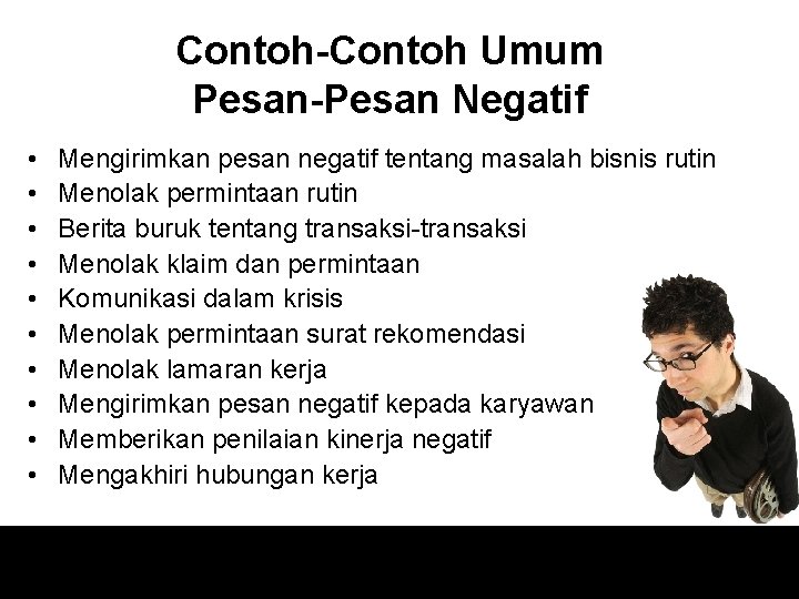 Contoh-Contoh Umum Pesan-Pesan Negatif • • • Mengirimkan pesan negatif tentang masalah bisnis rutin