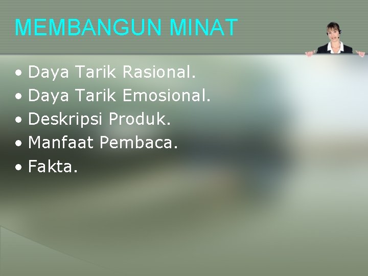 MEMBANGUN MINAT • Daya Tarik Rasional. • Daya Tarik Emosional. • Deskripsi Produk. •