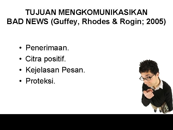 TUJUAN MENGKOMUNIKASIKAN BAD NEWS (Guffey, Rhodes & Rogin; 2005) • • Penerimaan. Citra positif.