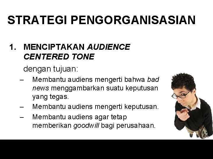 STRATEGI PENGORGANISASIAN 1. MENCIPTAKAN AUDIENCE CENTERED TONE dengan tujuan: – – – Membantu audiens