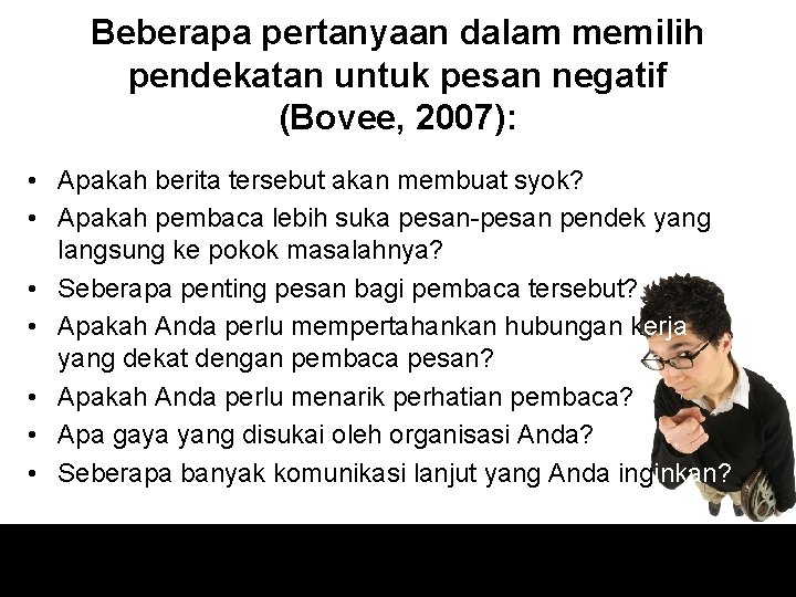 Beberapa pertanyaan dalam memilih pendekatan untuk pesan negatif (Bovee, 2007): • Apakah berita tersebut