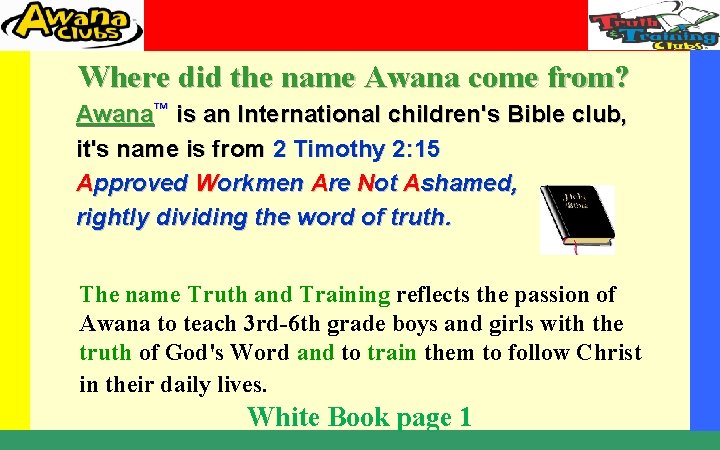 Where did the name Awana come from? Awana™ is an International children's Bible club,