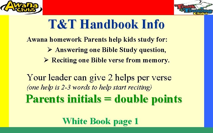 T&T Handbook Info Awana homework Parents help kids study for: Ø Answering one Bible