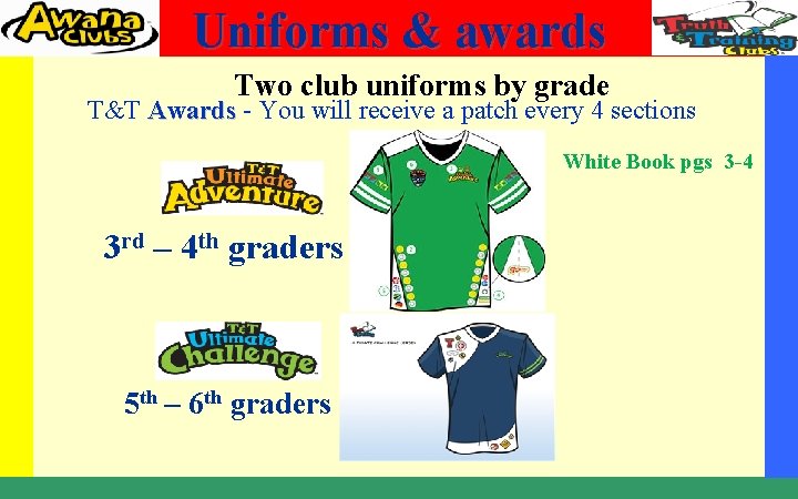 Uniforms & awards Two club uniforms by grade T&T Awards - You will receive