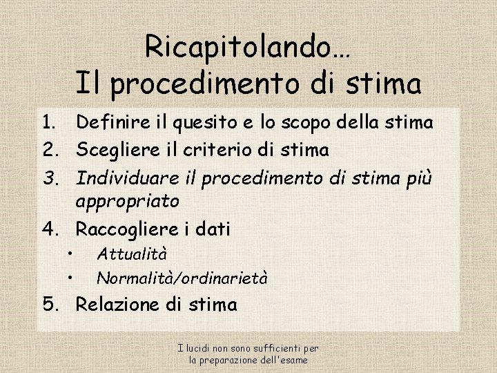 Ricapitolando… Il procedimento di stima 1. Definire il quesito e lo scopo della stima