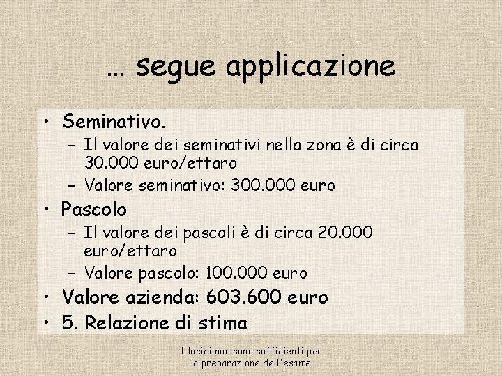 … segue applicazione • Seminativo. – Il valore dei seminativi nella zona è di