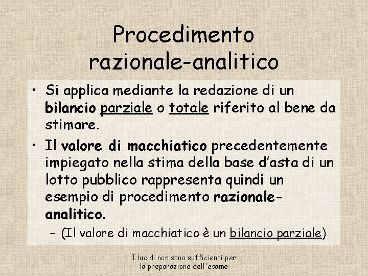 Procedimento razionale-analitico • Si applica mediante la redazione di un bilancio parziale o totale Procedimento razionale-analitico • Si applica mediante la redazione di un bilancio parziale o totale