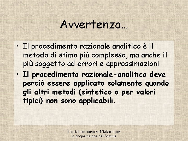 Avvertenza… • Il procedimento razionale analitico è il metodo di stima più complesso, ma