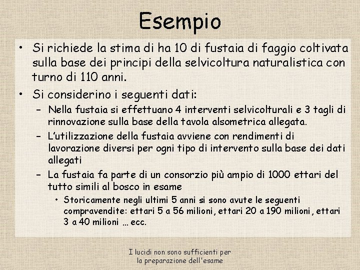 Esempio • Si richiede la stima di ha 10 di fustaia di faggio coltivata