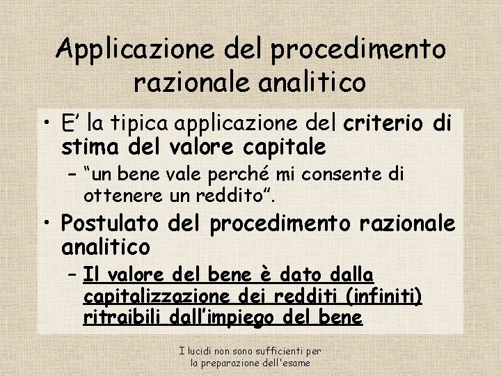 Applicazione del procedimento razionale analitico • E’ la tipica applicazione del criterio di stima