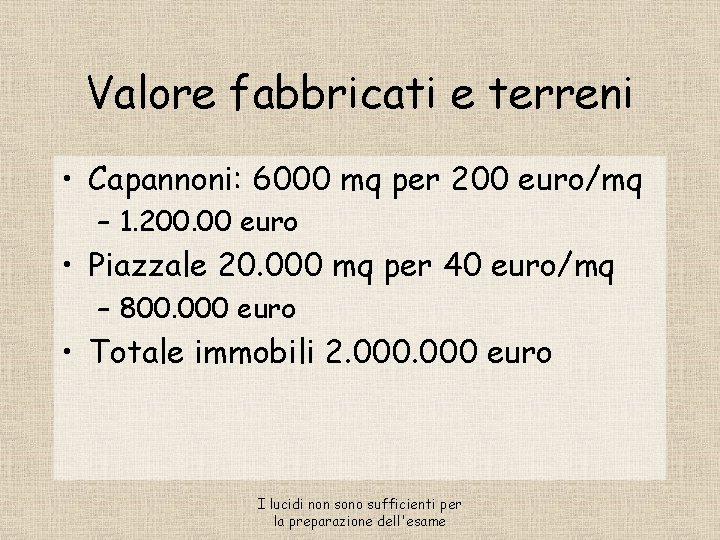 Valore fabbricati e terreni • Capannoni: 6000 mq per 200 euro/mq – 1. 200.