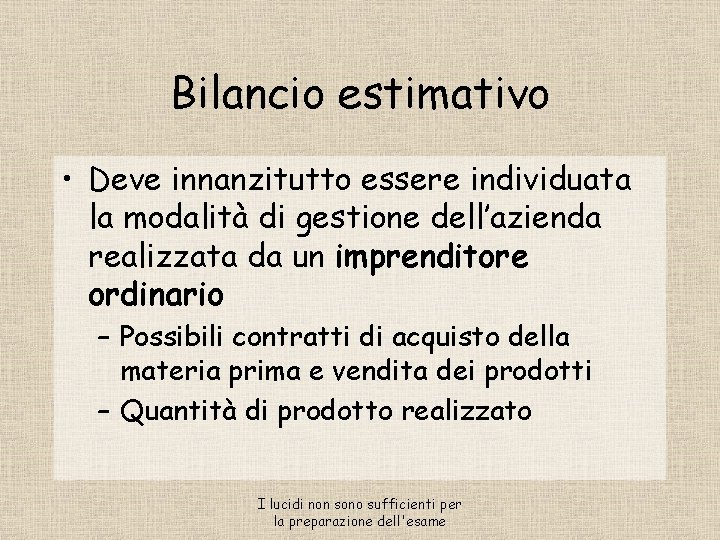 Bilancio estimativo • Deve innanzitutto essere individuata la modalità di gestione dell’azienda realizzata da