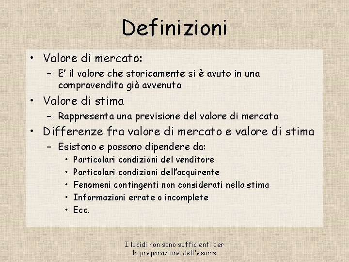 Definizioni • Valore di mercato: – E’ il valore che storicamente si è avuto