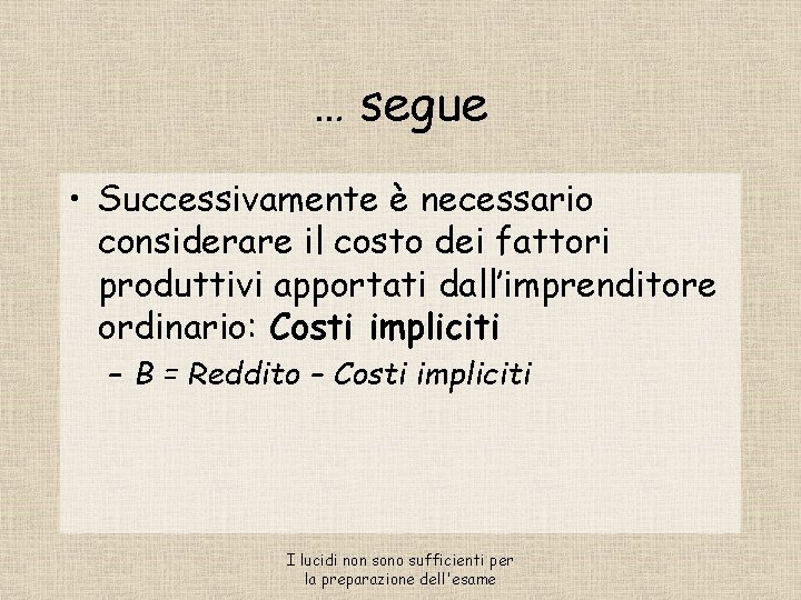 … segue • Successivamente è necessario considerare il costo dei fattori produttivi apportati dall’imprenditore