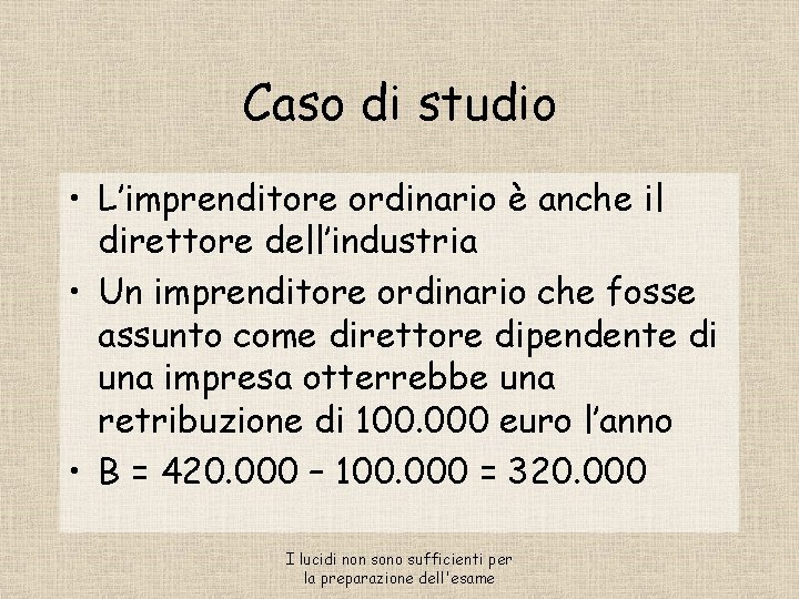 Caso di studio • L’imprenditore ordinario è anche il direttore dell’industria • Un imprenditore