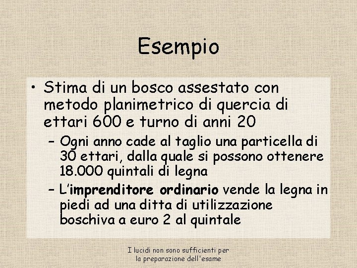 Esempio • Stima di un bosco assestato con metodo planimetrico di quercia di ettari