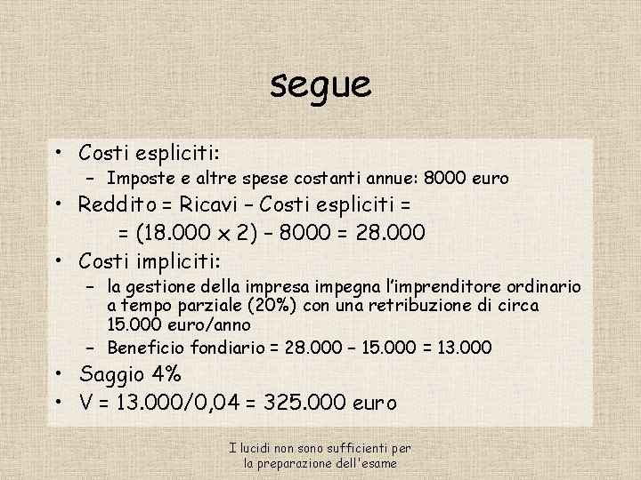 segue • Costi espliciti: – Imposte e altre spese costanti annue: 8000 euro •