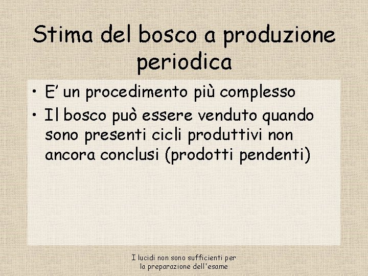 Stima del bosco a produzione periodica • E’ un procedimento più complesso • Il