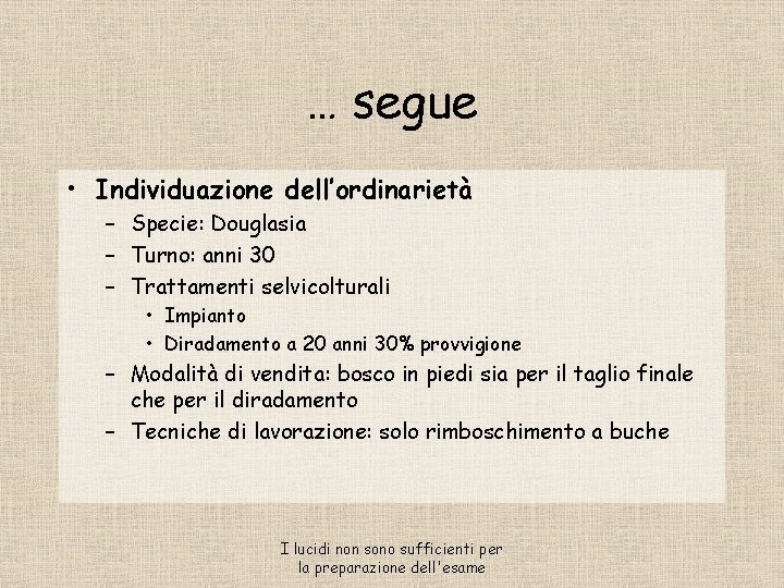 … segue • Individuazione dell’ordinarietà – Specie: Douglasia – Turno: anni 30 – Trattamenti