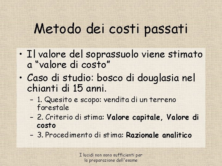 Metodo dei costi passati • Il valore del soprassuolo viene stimato a “valore di