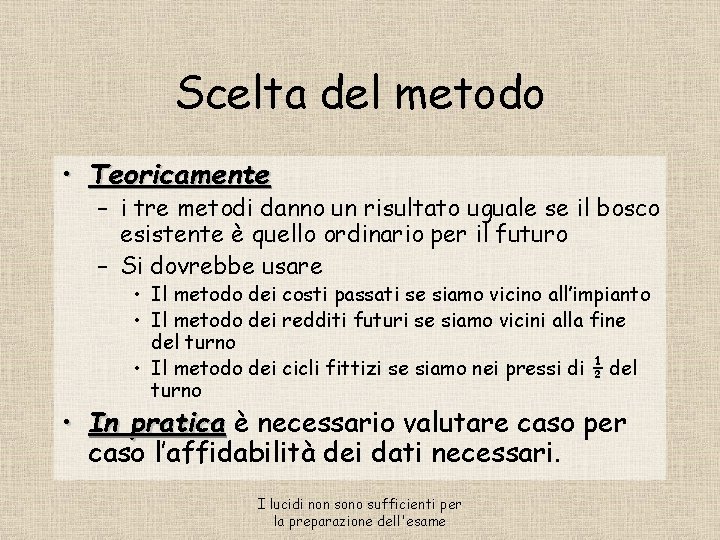 Scelta del metodo • Teoricamente – i tre metodi danno un risultato uguale se