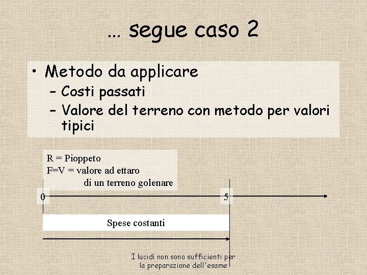 … segue caso 2 • Metodo da applicare – Costi passati – Valore del