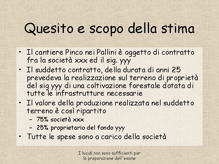 Quesito e scopo della stima • Il cantiere Pinco nei Pallini è oggetto di