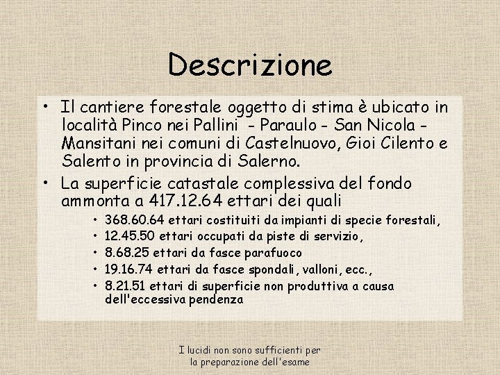 Descrizione • Il cantiere forestale oggetto di stima è ubicato in località Pinco nei