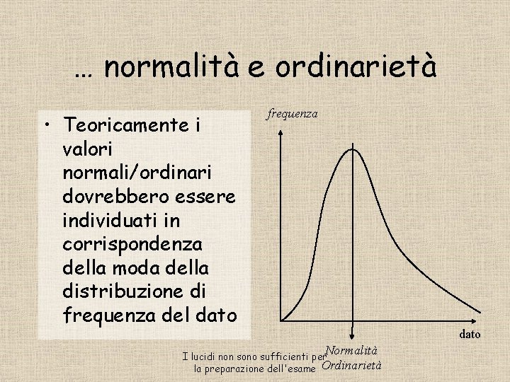 … normalità e ordinarietà • Teoricamente i valori normali/ordinari dovrebbero essere individuati in corrispondenza