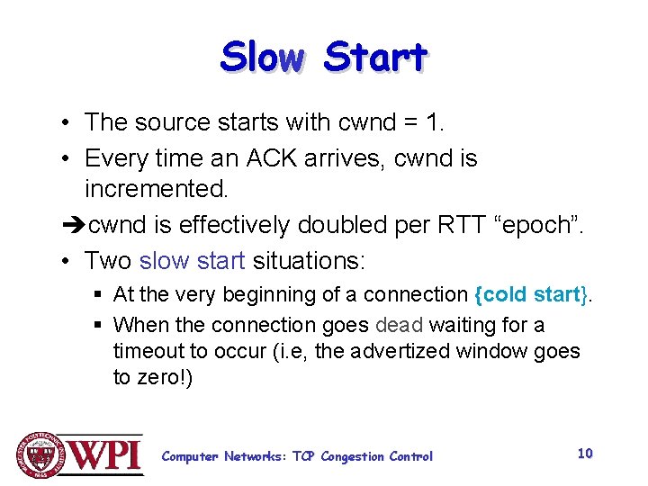 Slow Start • The source starts with cwnd = 1. • Every time an