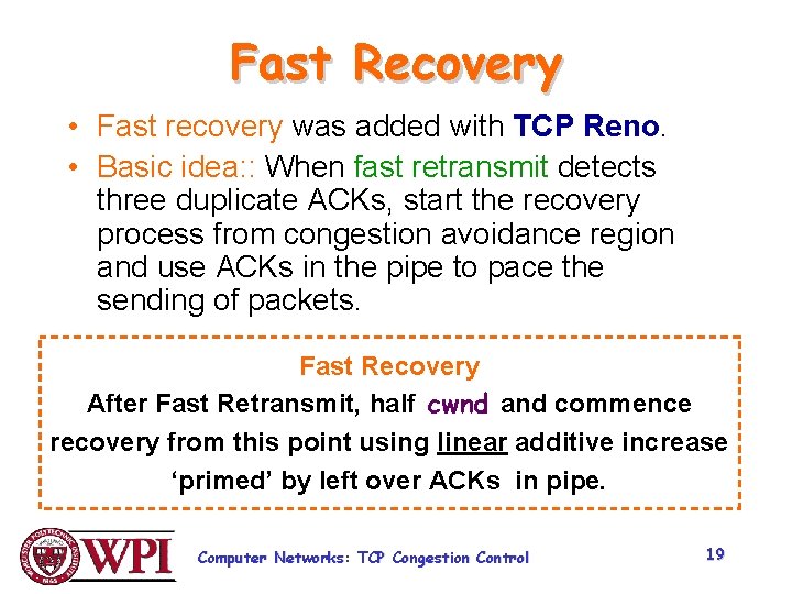 Fast Recovery • Fast recovery was added with TCP Reno. • Basic idea: :