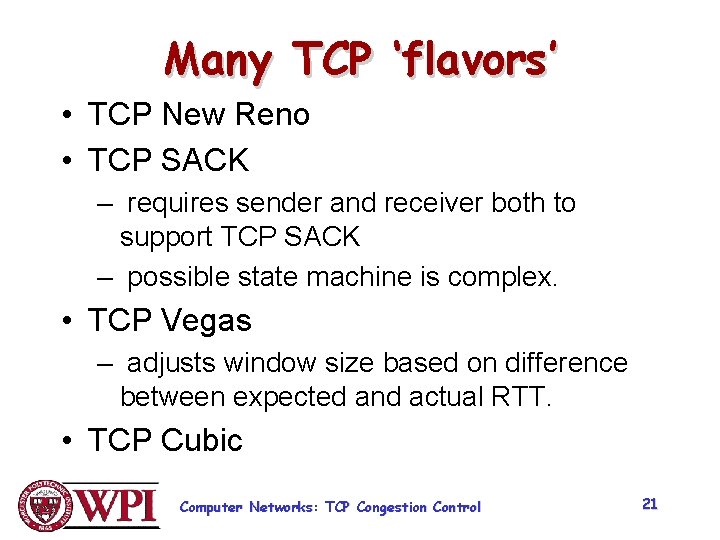 Many TCP ‘flavors’ • TCP New Reno • TCP SACK – requires sender and