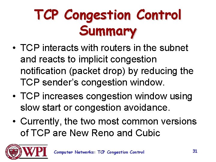TCP Congestion Control Summary • TCP interacts with routers in the subnet and reacts