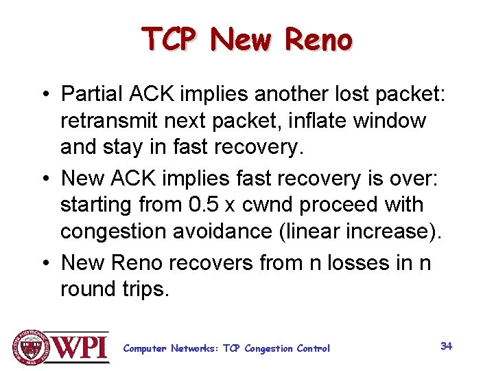 TCP New Reno • Partial ACK implies another lost packet: retransmit next packet, inflate