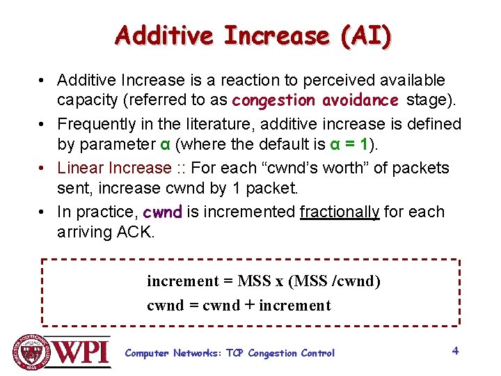 Additive Increase (AI) • Additive Increase is a reaction to perceived available capacity (referred