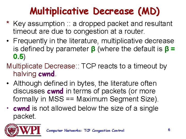 Multiplicative Decrease (MD) * Key assumption : : a dropped packet and resultant timeout