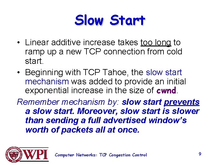 Slow Start • Linear additive increase takes too long to ramp up a new