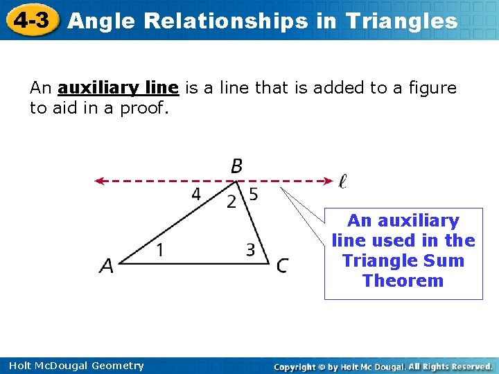 4 -3 Angle Relationships in Triangles An auxiliary line is a line that is